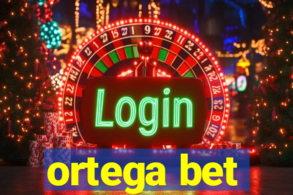 ortega bet